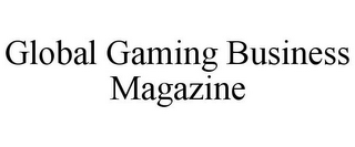 GLOBAL GAMING BUSINESS MAGAZINE