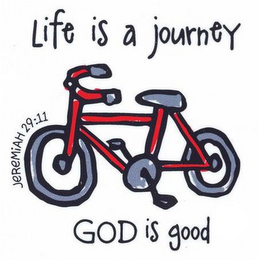 LIFE IS A JOURNEY JEREMIAH 29:11 GOD ISGOOD