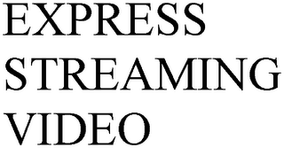 EXPRESS STREAMING VIDEO