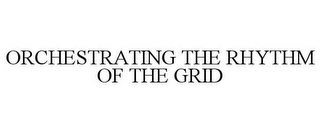 ORCHESTRATING THE RHYTHM OF THE GRID