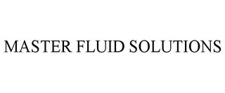 MASTER FLUID SOLUTIONS