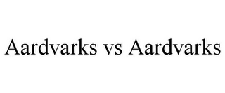 AARDVARKS VS AARDVARKS