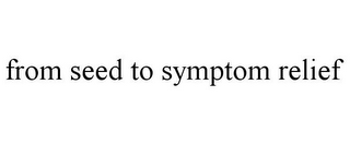 FROM SEED TO SYMPTOM RELIEF