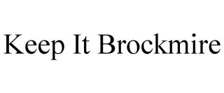 KEEP IT BROCKMIRE