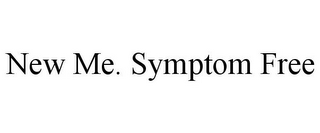 NEW ME. SYMPTOM FREE