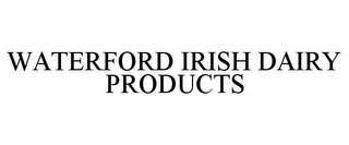 WATERFORD IRISH DAIRY PRODUCTS