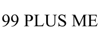 99 PLUS ME