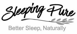 SLEEPING PURE BETTER SLEEP, NATURALLY