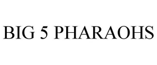 BIG 5 PHARAOHS