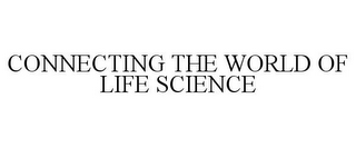 CONNECTING THE WORLD OF LIFE SCIENCE