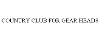 COUNTRY CLUB FOR GEAR HEADS