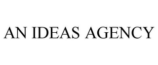 AN IDEAS AGENCY