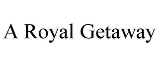 A ROYAL GETAWAY