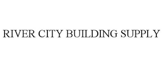 RIVER CITY BUILDING SUPPLY