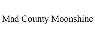 MAD COUNTY MOONSHINE