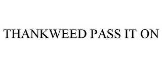 THANKWEED PASS IT ON