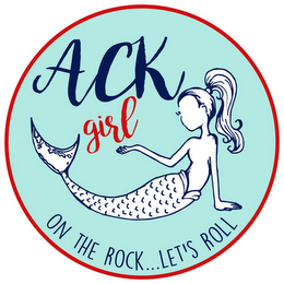 ACK GIRL ON THE ROCK...LET'S ROLL