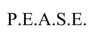 P.E.A.S.E.