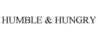 HUMBLE & HUNGRY