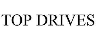 TOP DRIVES