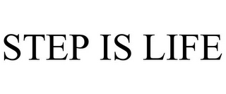 STEP IS LIFE