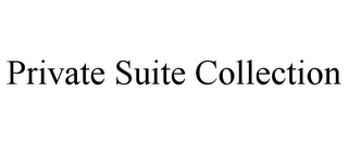 PRIVATE SUITE COLLECTION