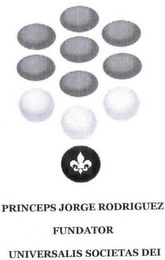PRINCEPS JORGE RODRIGUEZ FUNDATOR UNIVERSALIS SOCIETAS DEI