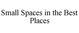 SMALL SPACES IN THE BEST PLACES