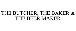 THE BUTCHER, THE BAKER & THE BEER MAKER