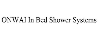 ONWAI IN BED SHOWER SYSTEMS