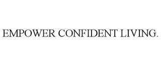 EMPOWER CONFIDENT LIVING.