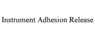 INSTRUMENT ADHESION RELEASE