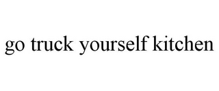 GO TRUCK YOURSELF KITCHEN