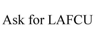 ASK FOR LAFCU