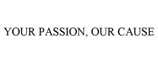 YOUR PASSION, OUR CAUSE