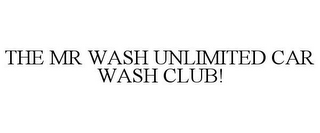 THE MR WASH UNLIMITED CAR WASH CLUB!