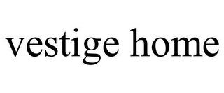 VESTIGE HOME