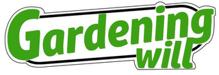 GARDENING WILL
