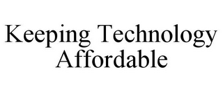 KEEPING TECHNOLOGY AFFORDABLE