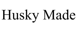 HUSKY MADE