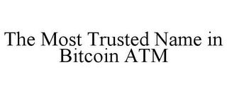 THE MOST TRUSTED NAME IN BITCOIN ATM