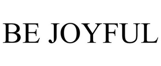 BE JOYFUL