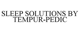 SLEEP SOLUTIONS BY TEMPUR-PEDIC