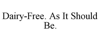 DAIRY-FREE. AS IT SHOULD BE.