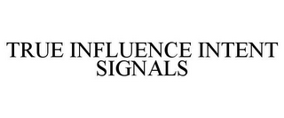 TRUE INFLUENCE INTENT SIGNALS