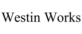 WESTIN WORKS