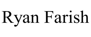 RYAN FARISH