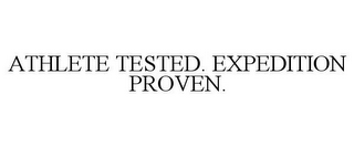 ATHLETE TESTED. EXPEDITION PROVEN.