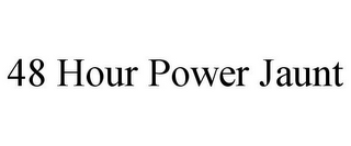 48 HOUR POWER JAUNT