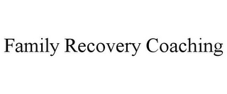 FAMILY RECOVERY COACHING